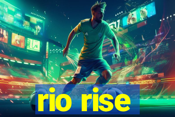 rio rise